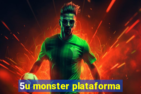 5u monster plataforma